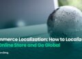 7 Ecommerce Localization Aspects: A Comprehensive Guide